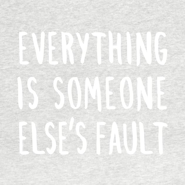 Everything is Someone Else's Fault by BuzzBenson